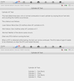 Honda Cylinder AF Test in action. This scan tool routine varies commanded air-fuel ratio and monitors misfire counts to identify lean or rich combustion per cylinder. In this case, Cylinders 1 and 3 failed rich, while 2 and 4 passed—pointing toward a fuel imbalance issue often associated with P219X codes. Honda Cylinder AF Test in action. This scan tool routine varies commanded air-fuel ratio and monitors misfire counts to identify lean or rich combustion per cylinder. In this case, Cylinders 1 and 3 failed rich, while 2 and 4 passed—pointing toward a fuel imbalance issue often associated with P219X codes.