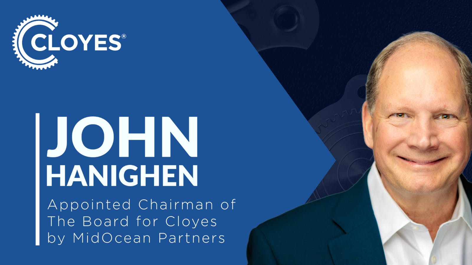 John Hanighen, CEO of Cloyes, has been named chairman of the board.