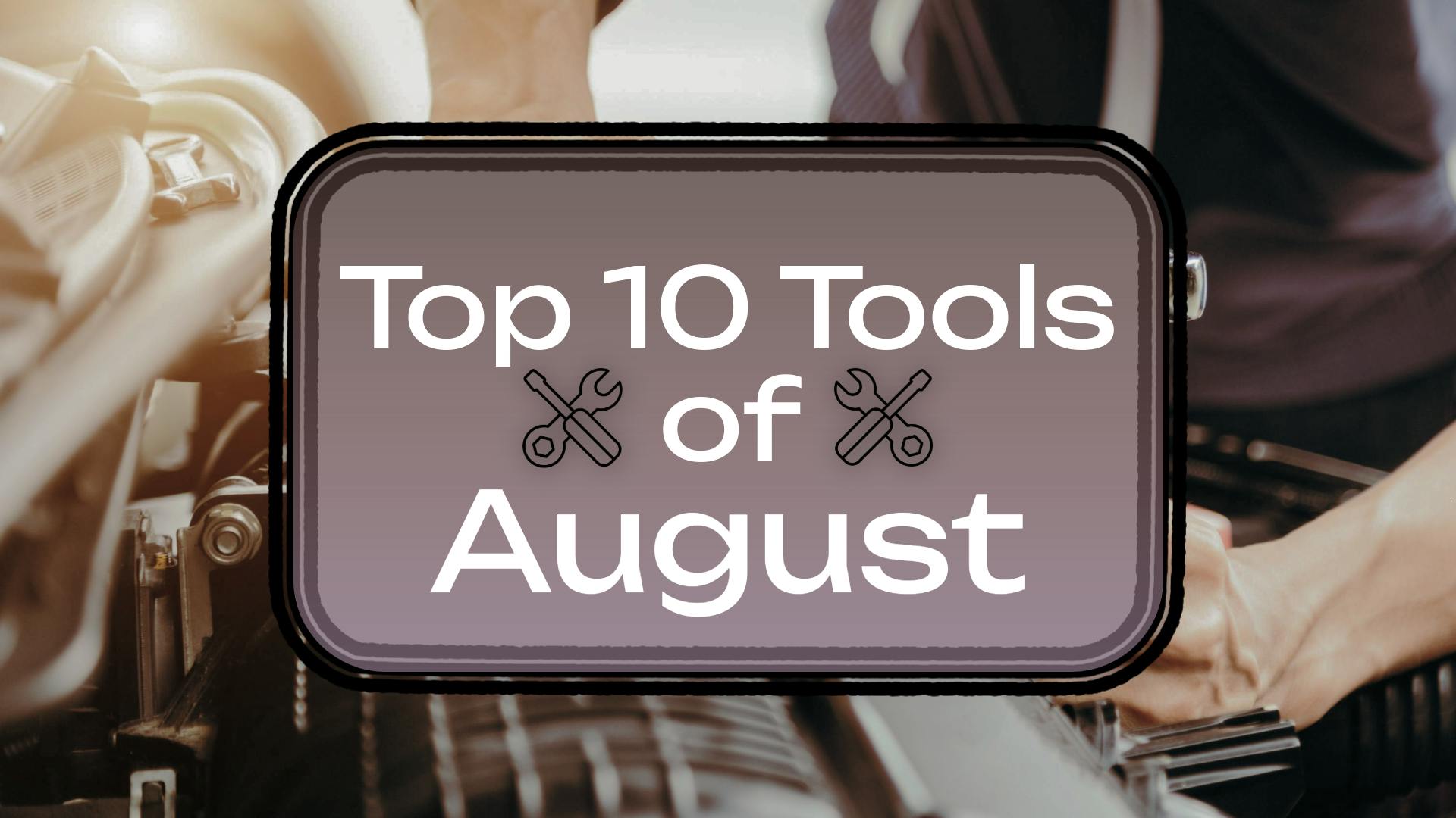 Top 10 Tools August 2026
